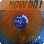How Do I Pluto colored Wouldnt Waste Records WWR 04 2017